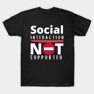 Social Interaction Not Supported T-Shirt